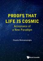 Proofs that Life is Cosmic: Acceptance of a New Paradigm