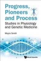 Progress, Pioneers and Process: Studies in Physiology and Genetic Medicine
