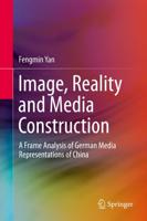 Image, Reality and Media Construction : A Frame Analysis of German Media Representations of China