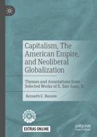 Capitalism, The American Empire, and Neoliberal Globalization : Themes and Annotations from Selected Works of E. San Juan, Jr.