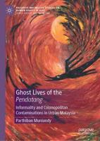 Ghost Lives of the Pendatang : Informality and Cosmopolitan Contaminations in Urban Malaysia
