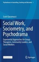 Social Work, Sociometry, and Psychodrama : Experiential Approaches for Group Therapists, Community Leaders, and Social Workers