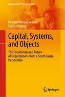Capital, Systems, and Objects : The Foundation and Future of Organizations from a South Asian Perspective