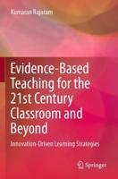 Evidence-Based Teaching for the 21st Century Classroom and Beyond : Innovation-Driven Learning Strategies