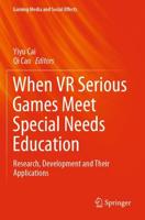 When VR Serious Games Meet Special Needs Education : Research, Development and Their Applications