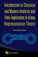 Introduction to Classical and Modern Analysis and Their Application to Group Representation Theory
