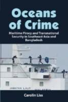 Oceans of Crime: Maritime Piracy and Transnational Security in Southeast Asia and Bangladesh