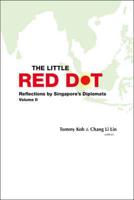 Little Red Dot, The: Reflections By Singapore's Diplomats (Vol I & Ii)