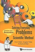 Solving Everyday Problems With The Scientific Method: Thinking Like A Scientist