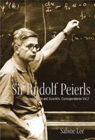 Sir Rudolf Peierls (Volume I & Ii)