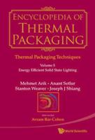 Encyclopedia Of Thermal Packaging, Set 1: Thermal Packaging Techniques - Volume 5: Energy Efficient Solid State Lighting