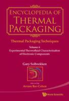 Encyclopedia Of Thermal Packaging, Set 1: Thermal Packaging Techniques - Volume 6: Experimental Thermofluid Characterization Of Electronic Components