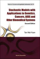 Stochastic Models with Applications to Genetics, Cancers, AIDS and Other Biomedical Systems : Second Edition