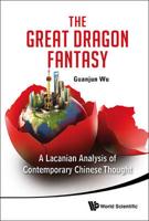The Great Dragon Fantasy : A Lacanian Analysis of Contemporary Chinese Thought