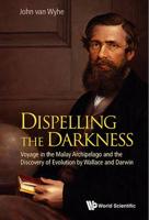 Dispelling The Darkness: Voyage In The Malay Archipelago And The Discovery Of Evolution By Wallace And Darwin