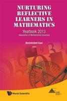 Nurturing Reflective Learners In Mathematics: Yearbook 2013, Association Of Mathematics Educators