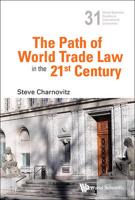 PATH OF WORLD TRADE LAW IN THE 21ST CENTURY, THE