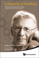 A Biography of Paul Berg : The Recombinant DNA Controversy Revisited