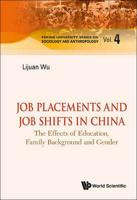 Job Placements and Job Shifts in China : The Effects of Education, Family Background and Gender