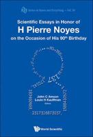 Scientific Essays in Honor of H. Pierre Noyes on the Occasion of His 90th Birthday