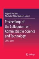 Proceedings of the Colloquium on Administrative Science and Technology : CoAST 2013