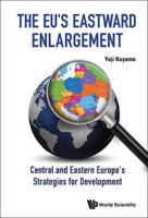 The EU's Eastward Enlargement: Central and Eastern Europe's Strategies for Development