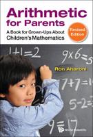 Arithmetic for Parents : A Book for Grown-Ups About Children's Mathematics (Revised Edition)