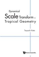 Dynamical Scale Transform in Tropical Geometry