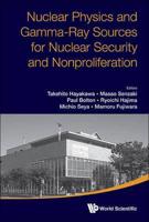 Nuclear Physics and Gamma-Ray Sources for Nuclear Security and Nonproliferation: Proceedings of the International Symposium