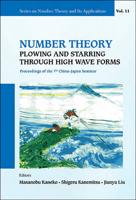 Number Theory: Plowing and Starring Through High Wave Forms: Proceedings of the 7th China-Japan Seminar (Proceedings of the 7th China-Japan Seminar   The 7th China-Japan Seminar on Number Theory   Fukuoka, Japan, 28 October - 1 November 2013 )