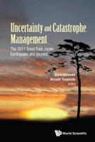 Uncertainty and Catastrophe Management : The 2011 Great East Japan Earthquake and Beyond