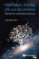 Information, Entropy, Life and the Universe : What We Know and What We Do Not Know
