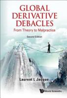 Global Derivative Debacles : From Theory to Malpractice (2nd Edition)