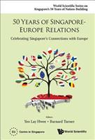 50 Years of Singapore-Europe Relations : Celebrating Singapore's Connections with Europe