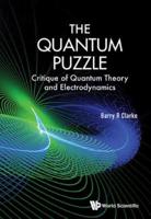 The Quantum Puzzle: Critique of Quantum Theory and Electrodynamics