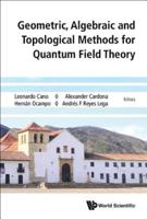 Geometric, Algebraic, and Topological Methods for Quantum Field Theory