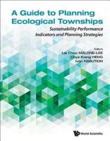 Guide To Planning Ecological Townships, A: Sustainability Performance Indicators And Planning Strategies