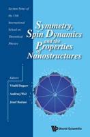 Symmetry, Spin Dynamics and the Properties of Nanostructures : Lecture Notes of the 11th International School on Theoretical Physics   11th International School on Theoretical Physics   Rzeszów, Poland, 1 - 6 September 2014