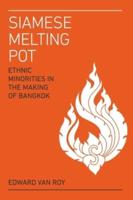 Siamese Melting Pot: Ethnic Minorities in the Making of Bangkok