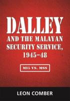 Dalley and the Malayan Security Service, 1945-48: MI5 vs. MSS