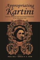 Appropriating Kartini: Colonial, National and Transnational Memories of an Indonesian Icon