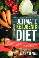 Ultimate Keto Cookbook: The Ultimate Ketogenic Diet - Lose 30 Pounds in 30 Days through the 10 Day Cleanse, Intermittent Fasting, Keto Meal Plan, and the Plant Based Diet! - For Increased Fat Loss and Weight Loss