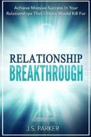 Relationship Skills Workbook: Breakthrough - Achieve Massive Success In Your Relationships That Others Would Kill For