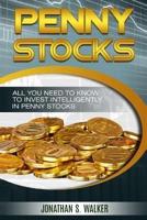 Penny Stocks For Beginners - Trading Penny Stocks:  All You Need To Know To Invest Intelligently in Penny Stocks