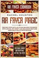 Air Fryer Cookbook For Beginners: LESS OIL FOR EVERYBODY - Simple Yet Delightful Air Fryer Recipes To Die For - The Basic Keto Diet Meal Plan Cookbook & Meal Prep For Weight Loss