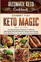 Ultimate Keto Cookbook: KETO MAGIC - The Only Ketogenic Cookbook You Will Ever Need Packed With Keto Meal Plan, Delicious Keto Recipes, Proven Meal Prep For Two with Anti-Inflammatory Recipes