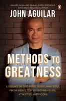 Methods to Greatness Lessons of the Mind, Body, and Soul from Asia's Top