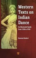 Western Texts on Indian Dance: An Illustrated Guide from 1298 to 1930