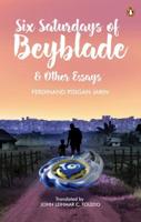 Six Saturdays of Beyblade & Other Essays