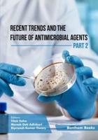 Recent Trends and The Future of Antimicrobial Agents - Part 2